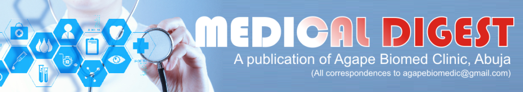 You are  reading Medical Digest: A publication of Agape Biomed Clinic, Abuja